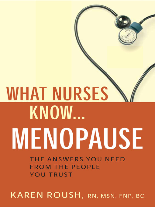 Title details for What Nurses Know...Menopause by Karen Roush - Available